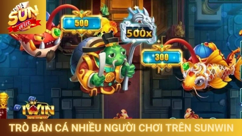Trò bắn cá đổi thưởng nhiều người chơi trên Sunwin