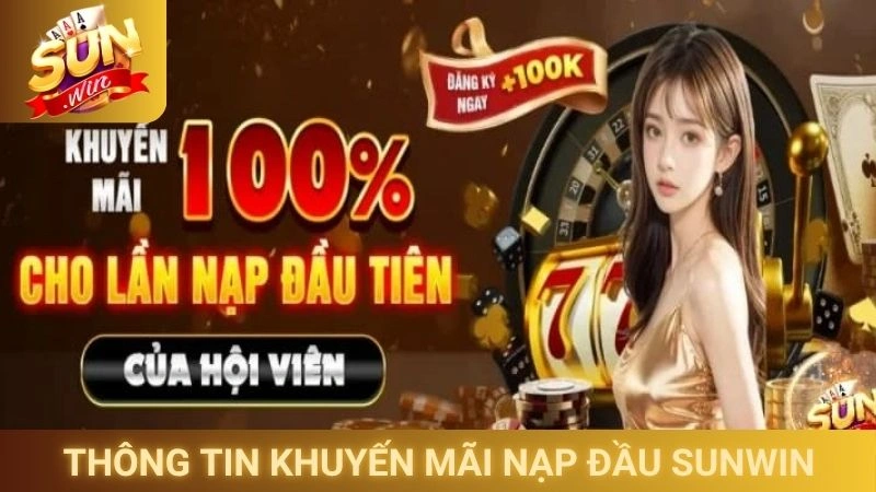Tìm hiểu thông tin khuyến mãi nạp đầu Sunwin