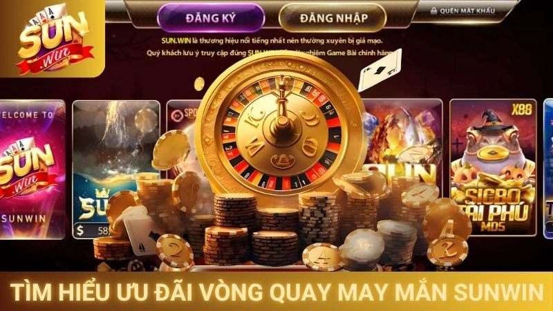 Tìm hiểu ưu đãi vòng quay may mắn Sunwin